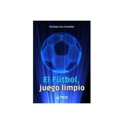 Wanceulen Editorial S.L. El Fútbol, Juego Limpio