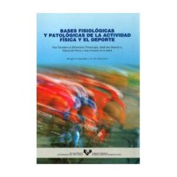 Universidad del País Vasco. Servicio Editorial=Euskal Herriko Bases Fisiológicas Y Patológicas De La Actividad Física Y El Deporte