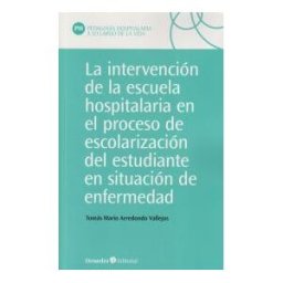 Editorial Octaedro, S.L. La Intervención En La Escuela Hospitalaria En El Proceso De Escolarización Del Estudiante En Situación De Enfermedad