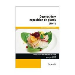 Ediciones Paraninfo, S.A Decoración Y Exposición De Platos. Certificados De Profesionalidad. Cocina