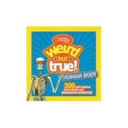 NATL GEOGRAPHIC CHILDRENS Weird But True Human Body: 300 Outrageous Facts About Your Awesome Anatomy