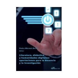 Editorial Dykinson, S.L. Literatura, Didáctica Y Humanidades Digitales: Aportaciones Para La Docencia Y La Investigación