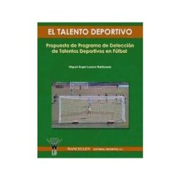 Wanceulen Editorial S.L. El Talento Deportivo. Propuesta De Programa De Detección De Talentos Deportivos En Fútbol