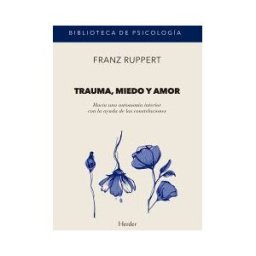 Herder Editorial Trauma, Miedo Y Amor: Hacia Una Autonomía Interior Con La Ayuda De Las Constelaciones