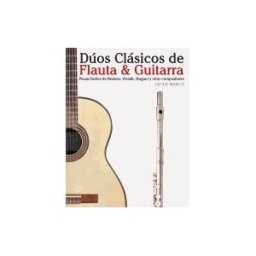CREATESPACE Duos Clasicos De Flauta Guitarra: Piezas Faciles De Brahms, Vivaldi, Wagner Y Otros Compositores (en Partitura Y Tablatura)