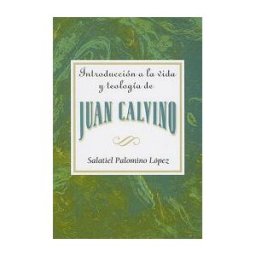 United Methodist Publishing House Introduccion A La Vida Y Teologia De Juan Calvino = An Introduction To The Life And Theology Of John Calvin