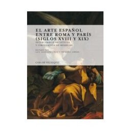 Casa de Velázquez El Arte Español Entre Roma Y París (siglos Xviii Y Xix)