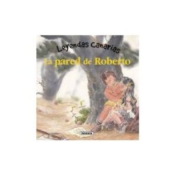 Susaeta Ediciones Leyendas Canarias. La Pared De Roberto