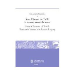 Publicacions i Edicions de la Universitat de Barcelona Sant Climent De Tall: La Recerca Versus La Icona / Saint Clement Of Tall: Research Versus The Iconic Legacy