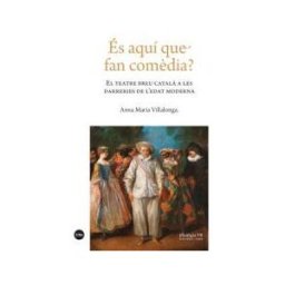 Publicacions i Edicions de la Universitat de Barcelona és Aquí Que Fan Comdia?: El Teatre Breu Catal A Les Darreries De L?edat Moderna