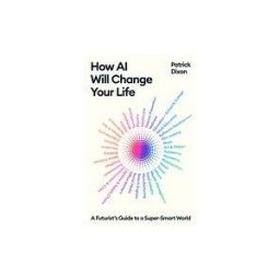 Profile Books Limited How Ai Will Change Your Life
