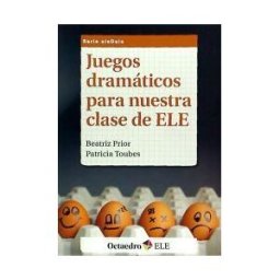 Editorial Octaedro, S.L. Juegos Dramáticos Para Nuestra Clase De Ele