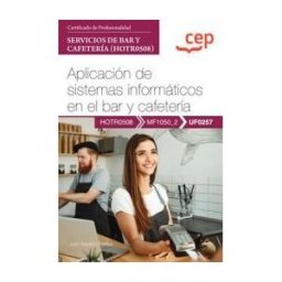 Editorial CEP Manual. Aplicación De Sistemas Informáticos En El Bar Y Cafetería (uf0257). Certificados De Profesionalidad. Servicios De Bar Y