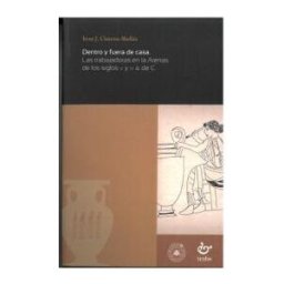 Ediciones Trabe SL Dentro Y Fuera De Casa: Las Trabajadoras En La Atenas De Los Siglos V Y Iv A. De C.
