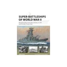 OSPREY PUB INC Super-battleships Of World War Ii: Montana-class, Lion-class, H-class, A-150 And Sovetsky Soyuz-class