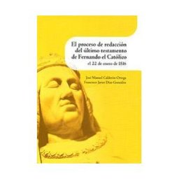 Institución "Fernando el Católico" El Proceso De Redacción Del último Testamento De Fernando El Católico El 22 De Enero De 1516