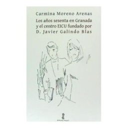 Editorial Nazarí S.L. Los Años Sesenta En Granada Y El Centro Eicu Fundado Por D. Javier Galindo Blas