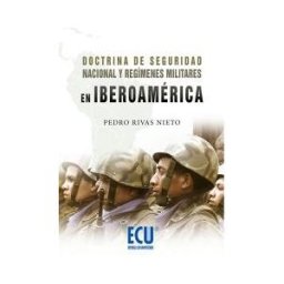 Editorial Club Universitario Doctrina De Seguridad Nacional Y Regímenes Militares En Iberoamérica