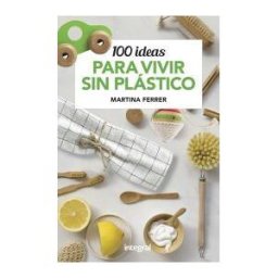 RBA Integral 100 Ideas Para Vivir Sin Plásticos