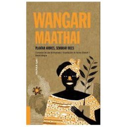 Akiara Books Wangari Maathai: Plantar Arbres, Sembrar Idees