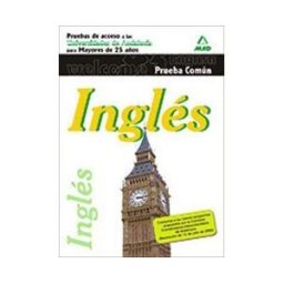 Editorial MAD Inglés. Prueba De Acceso A La Universidad Para Mayores De 25 Años En Universidades Andaluzas. Parte General