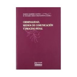 Ediciones Universidad de Salamanca Criminalidad, Medios De Comunicación Y Proceso Penal