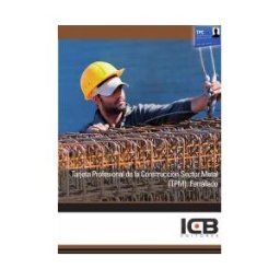 Interconsulting Bureau, S.L. (ICB Editores) Manual Tarjeta Profesional De La Construcción Sector Metal (tpm). Ferrallado