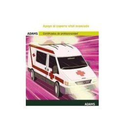 Adams Apoyo Al Soporte Vital Avanzado. Certificado De Profesionalidad. Atención Sanitaria A Múltiples Víctimas Y Catástrofes