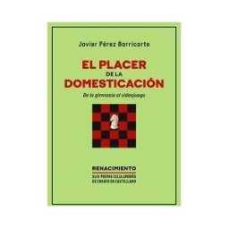 Editorial Renacimiento El Placer De La Domesticación. De La Gimnasia Al Videojuego