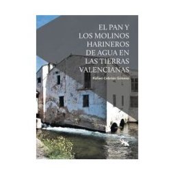 Sargantana El Pan Y Los Molinos Harineros De Agua En Las Tierras Valen