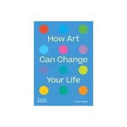 THAMES HUDSON How Art Can Change Your Life