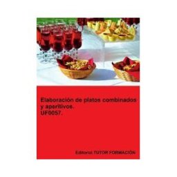 EDITORIAL TUTOR FORMACIóN Elaboración De Platos Combinados Y Aperitivos. Uf0057.