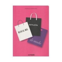 Editorial Gustavo Gili, S.L. Manual Del Estilista De Moda