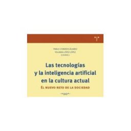 Ediciones Trea, S.L. Las Tecnologías Y La Inteligencia Artificial En La Cultura Actual: El Nuevo Reto De La Sociedad