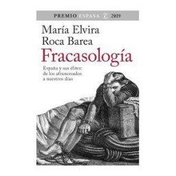 Fracasología. España Y Sus élites: De Los Afrancesados A Nuestros Días. Premio Espasa 2019