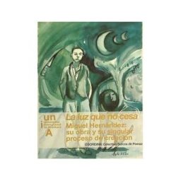 Universidad Internacional de Andalucía La Luz Que No Cesa. Miguel Hernández: Su Obra Y Su Singular Proceso De Creación