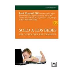 LID Editorial Empresarial, S.L. Solo A Los Bebés Les Gusta Que Les Cambien