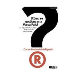 ESIC Editorial cómo Se Gestiona Una Marca País? Con Un Centro De Inteligencia