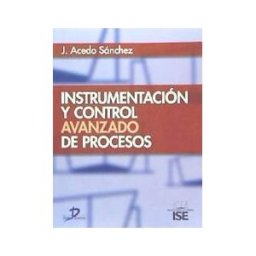 Ediciones Díaz de Santos, S.A. Instrumentación Y Control Avanzado De Procesos