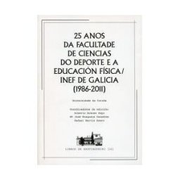 Universidade da Coruña, Servizo de Publicacións 25 Anos Da Facultade De Ciencias Do Deporte E A Educación Física/inef De Galicia (1986-2011)