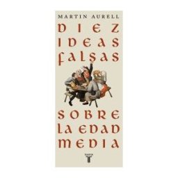 TAURUS Diez Ideas Falsas Sobre La Edad Media