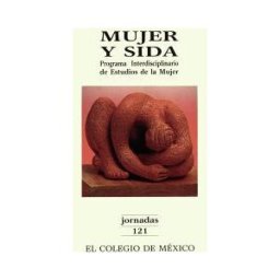 El Colegio de M#233;xico Mujer Y Sida