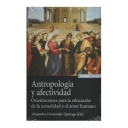 EUNSA. Ediciones Universidad de Navarra, S.A. Antropología Y Afectividad: Orientaciones Para La Educación De La Sexualidad Y El Amor Humano