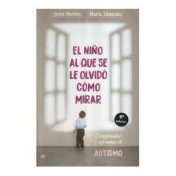 La Esfera de los Libros, S.L. El Niño Al Que Se Le Olvidó Cómo Mirar: Comprender Y Afrontar El Autismo