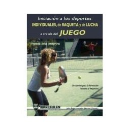 Wanceulen Editorial S.L. Iniciación A Los Deportes Individuales, De Raqueta Y De Lucha A Través Del Juego