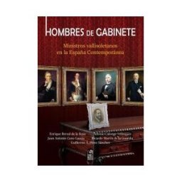 Editorial Maxtor Hombres De Gabinete. Ministros Vallisoletanos En La España Contemporánea