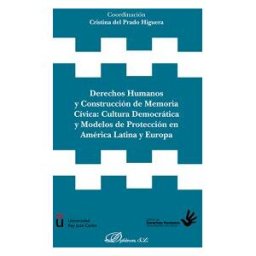 Editorial Dykinson, S.L. Derechos Humanos Y Construcción De Memoria Cívica: Cultura Democrática Y Modelos Y Europa
