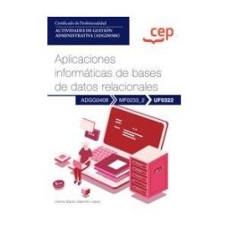 Editorial CEP Manual. Aplicaciones Informáticas De Bases De Datos Relacionales (uf0322). Certificados De Profesionalidad. Actividades De Gestión