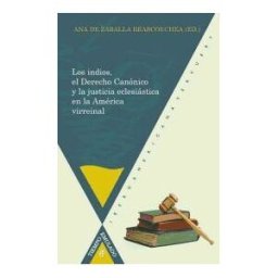 Iberoamericana Los Indios, El Derecho Canónico Y La Justicia Eclesíastica En La América Virreinal.
