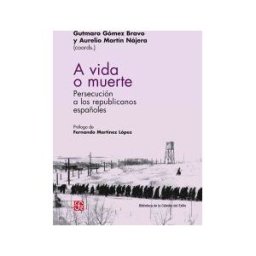 Fondo de Cultura Económica de España, S.L. A Vida O Muerte. Persecución De Los Republicanos Españoles